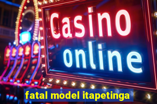 fatal model itapetinga